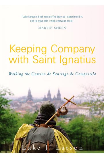 Keeping Company with Saint Ignatius - Walking the Camino de Santiago de Compostela - cover