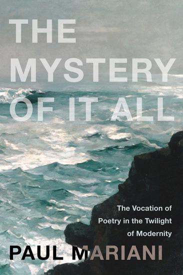 The Mystery of It All - The Vocation of Poetry in the Twilight of Modernity - cover