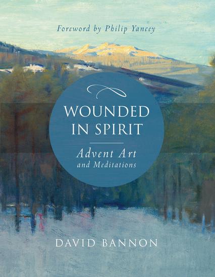 Wounded in Spirit: Advent Art and Meditations - A 25-Day Illustrated Advent Devotional for the Grieving with Scriptures and Stories Drawn from the Works and Lives of Artists Poets and Theologians - cover
