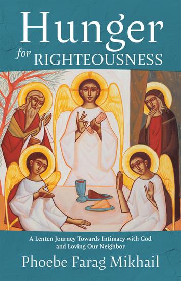 Hunger for Righteousness - A Lenten Journey Towards Intimacy with God and Loving Our Neighbor - cover