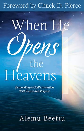 When He Opens the Heavens - Responding to God's Invitation with Praise and Purpose - cover