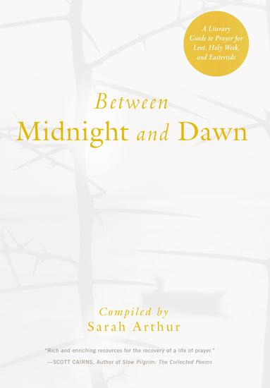 Between Midnight and Dawn - A Literary Guide to Prayer for Lent Holy Week and Eastertide - cover