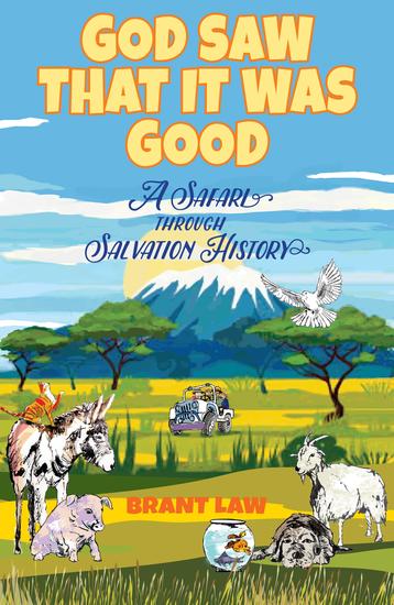 God Saw That It Was Good - A Safari Through Salvation History - cover