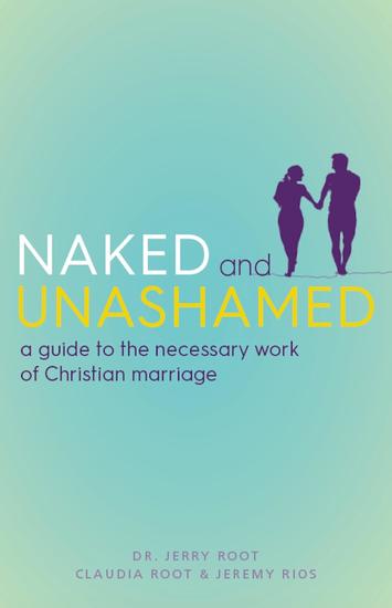 Naked and Unashamed - A Guide to the Necessary Work of Christian Marriage - cover