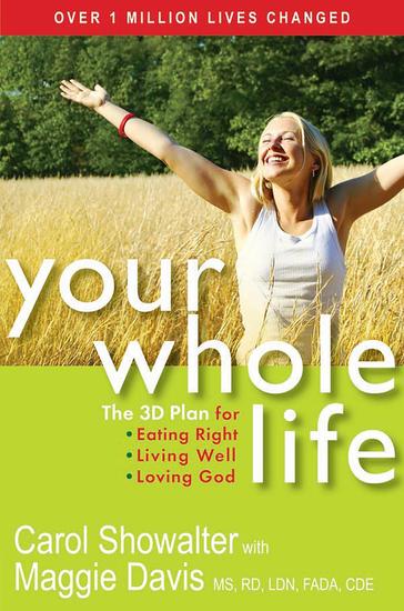 Your Whole Life - The 3D Plan for Eating Right Living Well and Loving God - cover