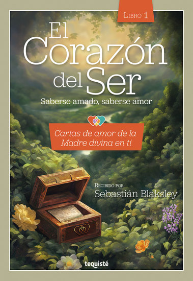 El Corazón del Ser Saberse amado saberse amor - Cartas de amor de la Madre divina en ti - cover