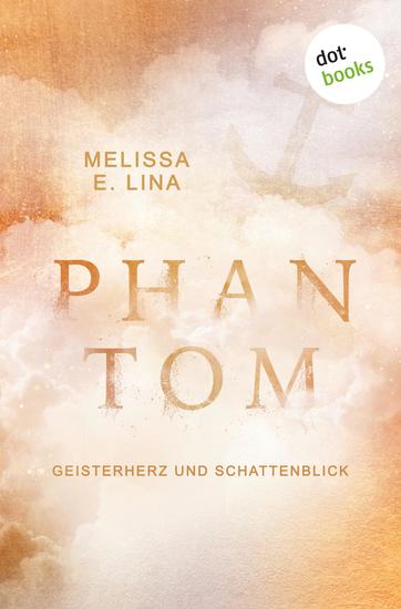 Phantom – Geisterherz und Schattenblick - Roman | Ein Mädchen das Geister anzieht – und eine Liebe die ihr Herz zum Leuchten zu bringen - cover