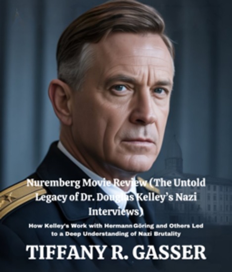 Nuremberg Movie Review (The Untold Legacy of Dr Douglas Kelley’s Nazi Interviews) - How Kelley’s Work with Hermann Göring and Others Led to a Deep Understanding of Nazi Brutality - cover