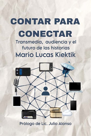 Contar para conectar - Transmedia audiencia y el futuro de las historias - cover