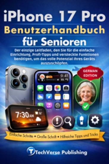 iPhone 17 Pro Benutzerhandbuch für Senioren - Der einzige Leitfaden den Sie für die einfache Einrichtung Profi-Tipps und versteckte Funktionen benötigen um das volle Potenzial Ihres Geräts auszuschöpfen - cover