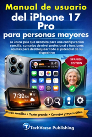 Manual de usuario del iPhone 17 Pro para personas mayores - La única guía que necesita para una configuración sencilla consejos de nivel profesional y funciones ocultas para desbloquear todo el potencial de su dispositivo - cover