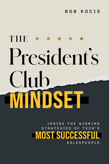The President's Club Mindset - Inside the Winning Strategies of Tech's Most Successful Salespeople - cover