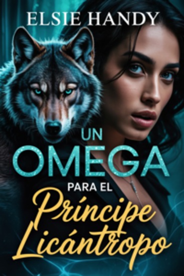 Un omega para el Príncipe Licántropo - Un romance de cambiaformas de enemigos a amantes con intrigas reales y antiguas profecías - cover