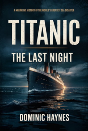 Titanic: The Last Night - A Narrative History of the World's Greatest Sea Disaster - cover