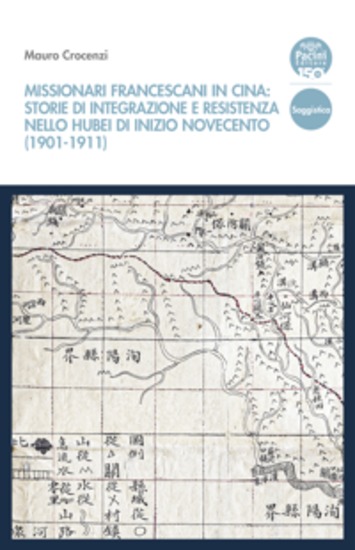 Missionari francescani in Cina: storie di integrazione e resistenza nello Hubei di inizio Novecento (1901-1911) - cover