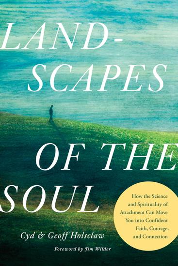 Landscapes of the Soul - How the Science and Spirituality of Attachment Can Move You into Confident Faith Courage and Connection - cover