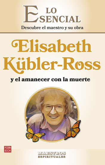 Elisabeth Kübler- Ross y el amanecer con la muerte - Descubre el maestro y su obra - cover
