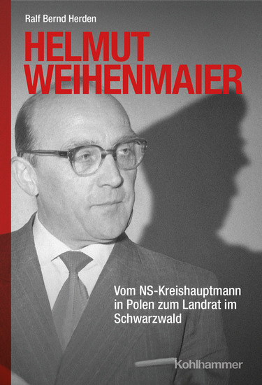 Helmut Weihenmaier - Vom NS-Kreishauptmann in Polen zum Landrat im Schwarzwald - cover