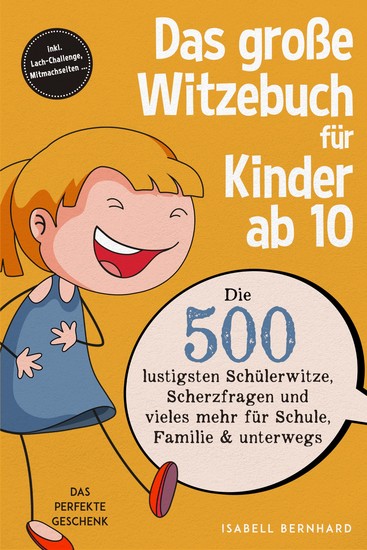 Das große Witzebuch für Kinder ab 10: Die 500 lustigsten Schülerwitze Scherzfragen und vieles mehr für Schule Familie & unterwegs – Das perfekte Geschenk – inkl Lach-Challenge Mitmachseiten - cover