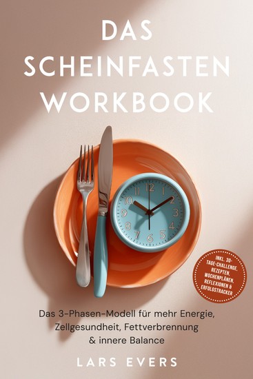 Das Scheinfasten Workbook: Das 3-Phasen-Modell für mehr Energie Zellgesundheit Fettverbrennung & innere Balance – inkl 30-Tage-Challenge Rezepten Wochenplänen Reflexionen & Erfolgstracker - cover