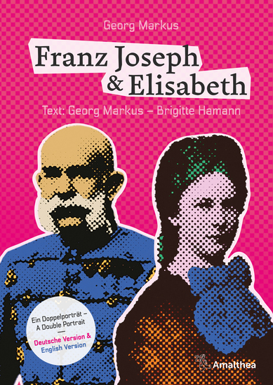 Franz Joseph & Elisabeth Ein Doppelporträt – A Double Portrait - Die schönsten Bilder die besten Geschichten die wichtigsten Dokumente - cover