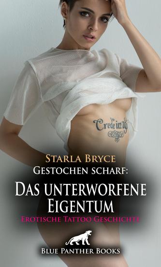 Gestochen scharf: Das unterworfene Eigentum | Erotische Tattoo Geschichte - Gierig nach harter Lust - cover