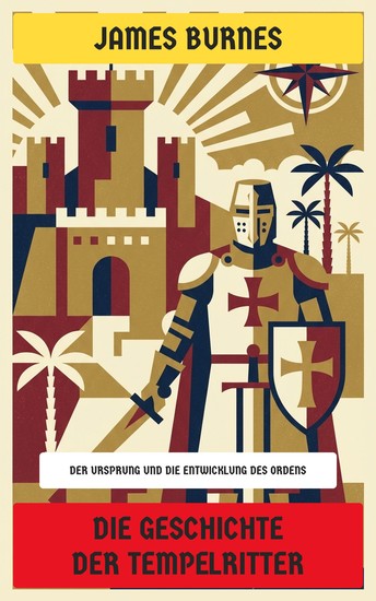 Die Geschichte der Tempelritter - Der Ursprung und die Entwicklung des Ordens - cover