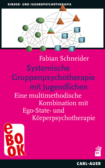 Systemische Gruppenpsychotherapie mit Jugendlichen - Eine multimethodische Kombination mit Ego-State- und Körperpsychotherapie - cover
