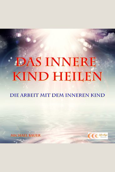 Das Innere Kind heilen - Die Arbeit mit dem Inneren Kind - cover