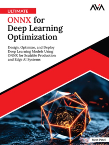 Ultimate ONNX for Deep Learning Optimization: Design Optimize and Deploy Deep Learning Models Using ONNX for Scalable Production and Edge AI Systems - cover