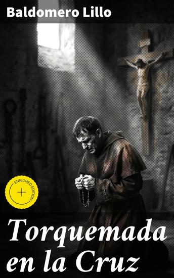 Torquemada en la Cruz - Edición enriquecida La dura realidad de los mineros chilenos en el siglo XIX: exploatación lucha y supervivencia - cover