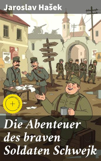 Die Abenteuer des braven Soldaten Schwejk - Bereicherte Ausgabe Antikriegsroman und der bekannteste Schelmenroman des 20 Jahrhunderts - cover