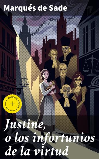 Justine o los infortunios de la virtud - Edición enriquecida Un viaje perturbador por los límites de la virtud y la depravación - cover
