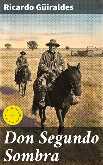 Don Segundo Sombra - Edición enriquecida En busca de la identidad a través de las enseñanzas gauchas y la pasión por la tierra - cover
