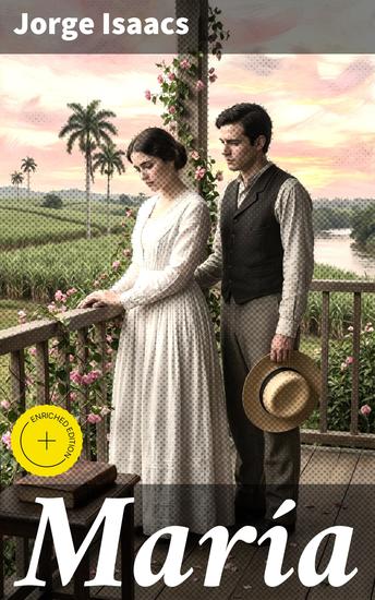 María - Edición enriquecida Amor y tragedia en el Valle del Cauca: Una obra maestra del realismo romántico colombiano - cover
