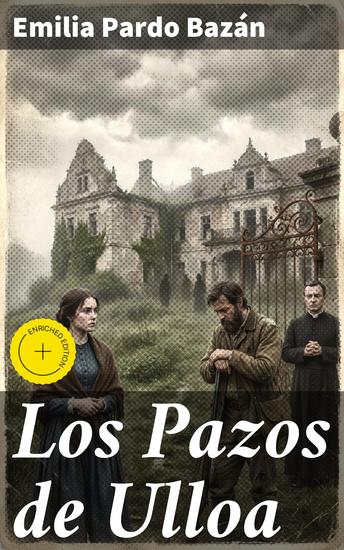 Los Pazos de Ulloa - Edición enriquecida La decadencia de la nobleza gallega en una obra maestra realista del siglo XIX - cover