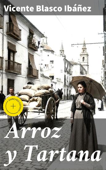 Arroz y Tartana - Edición enriquecida Retrato realista de la vida rural en la España de principios del siglo XX - cover
