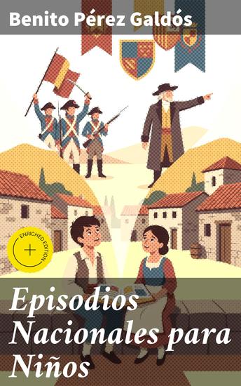 Episodios Nacionales para Niños - Edición enriquecida Aventuras históricas para jóvenes lectores - cover