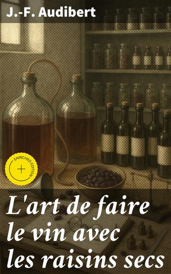 L'art de faire le vin avec les raisins secs - Édition enrichie Découvrez l'art fascinant de vinifier avec des raisins secs - cover