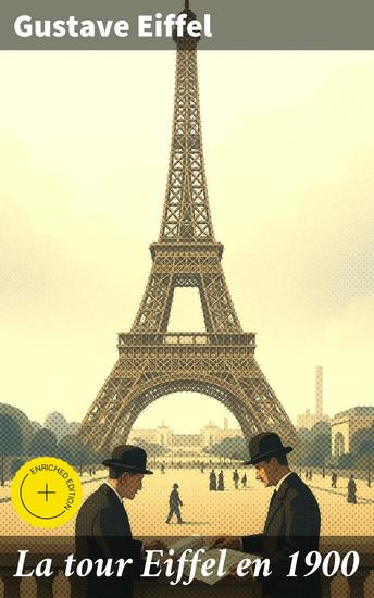 La tour Eiffel en 1900 - Édition enrichie Exploration de l'architecture et de l'ingénierie de la tour Eiffel à l'aube du 20e siècle - cover