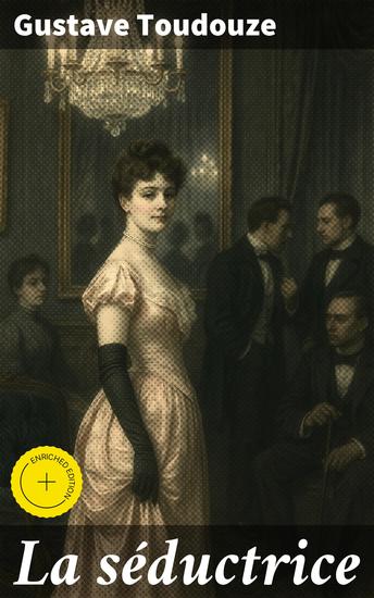 La séductrice - Édition enrichie Passion trahison et société parisienne : un voyage captivant dans la psychologie humaine du XIXe siècle - cover