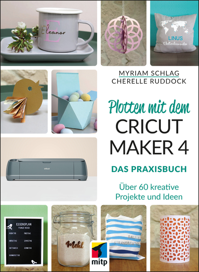 Plotten mit dem CRICUT MAKER 4 - Das Praxisbuch - Über 60 kreative Projekte und Ideen - cover