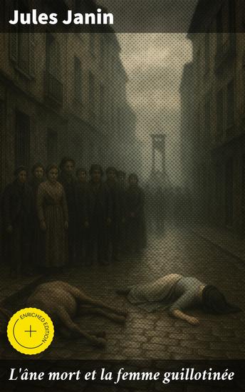 L'âne mort et la femme guillotinée - Édition enrichie Exploration sombre de la condition humaine dans le 19e siècle - cover
