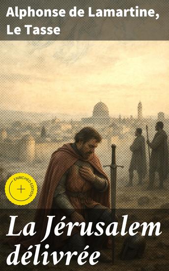 La Jérusalem délivrée - Édition enrichie Exploration épique et poétique des croisades à travers les âges - cover