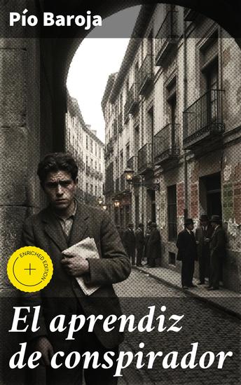 El aprendiz de conspirador - Edición enriquecida Intriga y conflicto en la España del siglo XX: un joven idealista en tiempos turbulentos - cover