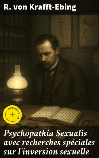 Psychopathia Sexualis avec recherches spéciales sur l'inversion sexuelle - Édition enrichie Étude pionnière sur les troubles de la sexualité humaine et leurs conséquences médicales et psychologiques - cover