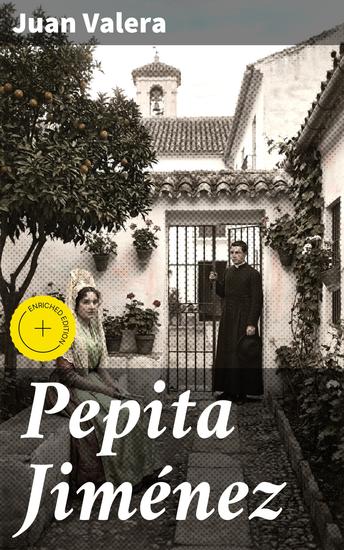 Pepita Jiménez - Edición enriquecida Amor y redención en la España del siglo XIX: Una obra maestra literaria de Juan Valera - cover