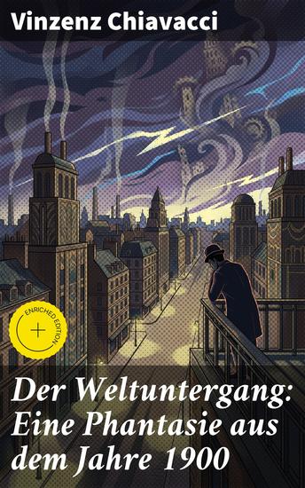 Der Weltuntergang: Eine Phantasie aus dem Jahre 1900 - Bereicherte Ausgabe Eine düstere Zukunftsvision der Jahrhundertwende: Gesellschaftliche Apokalypse und sozialer Wandel - cover