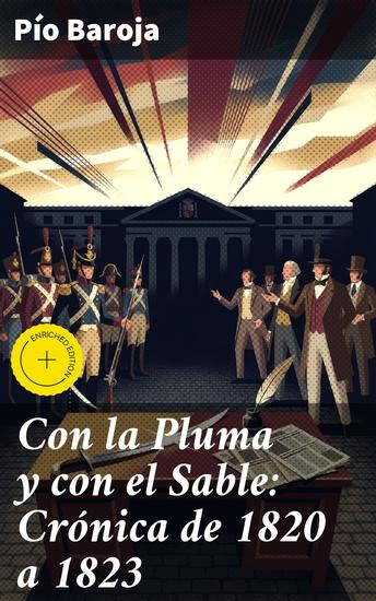 Con la Pluma y con el Sable: Crónica de 1820 a 1823 - Edición enriquecida Intrigas y luchas de poder en la España del siglo XIX - cover