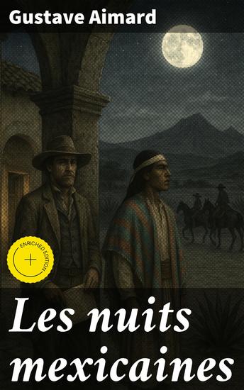 Les nuits mexicaines - Édition enrichie Intrigues politiques paysages exotiques et aventures épiques : un voyage captivant au cœur du Mexique du XIXe siècle - cover